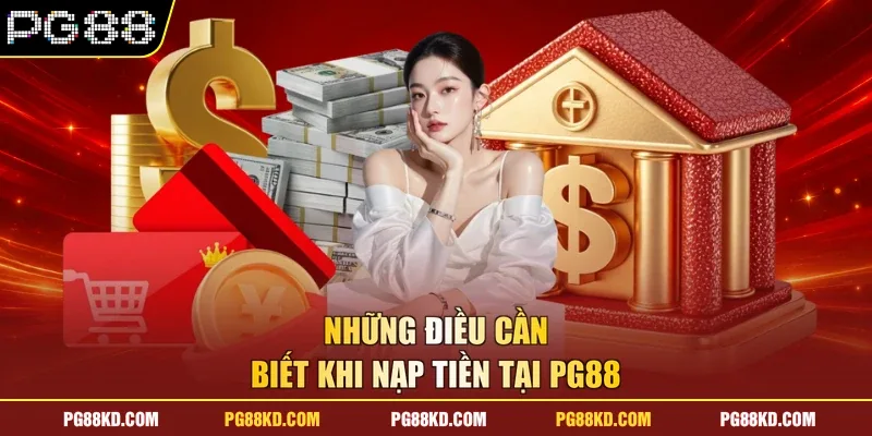 Những điều cần biết khi nạp tiền tại PG88 